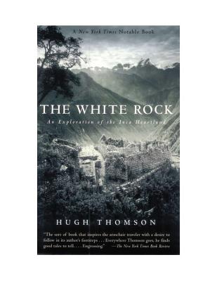 The White Rock: An Exploration of the Inca Heartland - Thomson, Hugh