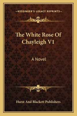 The White Rose of Chayleigh V1 - Hurst and Blackett Publishers