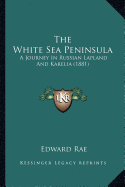 The White Sea Peninsula: A Journey In Russian Lapland And Karelia (1881)