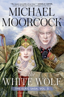 The White Wolf: The Elric Saga Part 3 - Moorcock, Michael, and Moore, Alan (Foreword by)