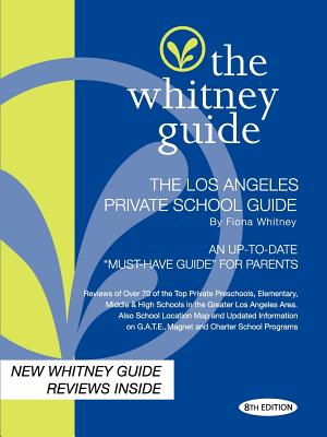 The Whitney Guide -Los Angeles Private School Guide 8th Edition - Whitney, Fiona