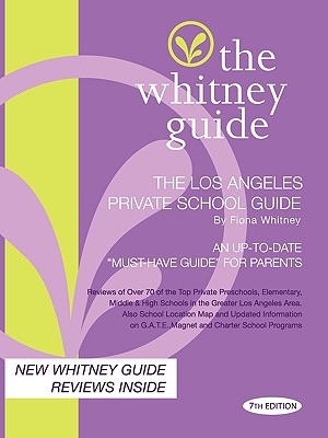 The Whitney Guide - The Los Angeles Private School Guide 7th Edition - Whitney, Fiona