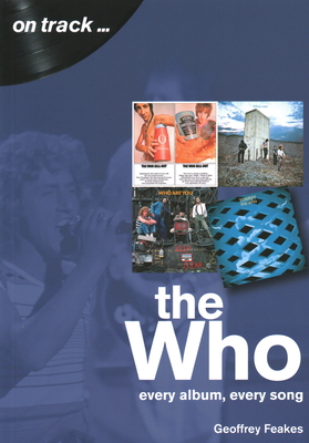 The Who: Every Album, Every Song (On Track) - Feakes, Geoffrey