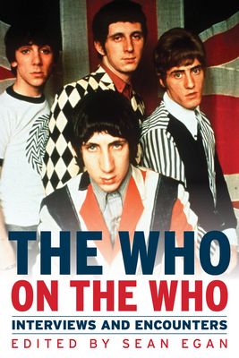 The Who on the Who: Interviews and Encounters Volume 13 - Egan, Sean (Editor)