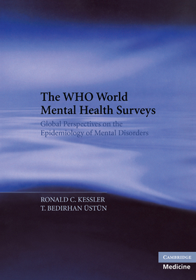 The WHO World Mental Health Surveys: Global Perspectives on the Epidemiology of Mental Disorders - Kessler, Ronald C. (Editor), and Ustun, T. Bedirhan (Editor)