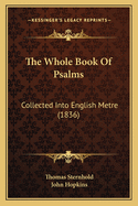 The Whole Book of Psalms: Collected Into English Metre (1836)