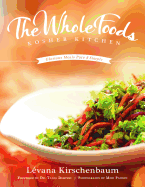 The Whole Foods Kosher Kitchen: Glorious Meals Pure and Simple