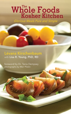 The Whole Foods Kosher Kitchen: Glorious Meals Pure and Simple - Kirschenbaum, Lvana, and Young, Lisa R