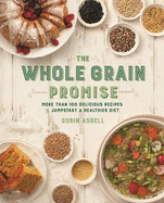 The Whole Grain Promise: More Than 100 Recipes to Jumpstart a Healthier Diet