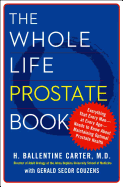 The Whole Life Prostate Book: Everything That Every Man-At Every Age-Needs to Know about Maintaining Optimal Prostate Health
