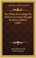 The Whole Proceedings on Trial of an Action Brought by Henry Clifford (1809)
