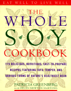 The Whole Soy Cookbook: 175 Delicious, Nutritious, Easy-To-Prepare Recipes Featuring Tofu, Tempeh, and Various Forms of Nature's Healthiest Bean