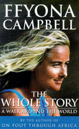 The Whole Story: A Walk Around the World - Campbell, Ffyona