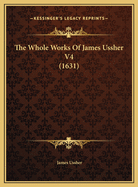 The Whole Works of James Ussher V4 (1631)
