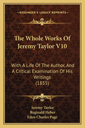 The Whole Works of Jeremy Taylor V10: With a Life of the Author, and a Critical Examination of His Writings (1855)