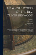 The Whole Works Of The Rev. Oliver Heywood: Now First Collected, Revised And Arranged, Including Some Tracts Extremely Scarce, And Others From Unpublished Manuscripts: With Memoirs Of His Life; Volume 2