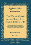 The Whole Works of the Right REV. Jeremy Taylor, D.D, Vol. 2 of 15: Lord Bishop of Down, Connor, and Dromore; With a Life of the Author and a Critical Examination of His Writings (Classic Reprint)