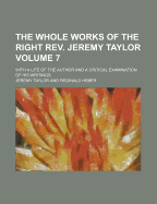 The Whole Works of the Right Rev. Jeremy Taylor: With a Life of the Author and a Critical Examination of His Writings