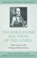 The Wholesome Doctrine of the Gospel: Faith and Love in the Writings of William Perkins