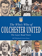 The Who's Who of Colchester United: The Layer Road Years