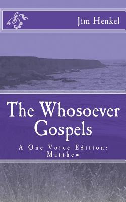 The Whosoever Gospels: A One Voice Edition: Matthew - Henkel, Jim