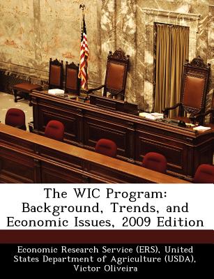 The Wic Program: Background, Trends, and Economic Issues, 2009 Edition - Economic Research Service (Ers), United (Creator)