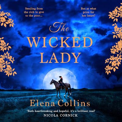 The Wicked Lady: The utterly spellbinding novel from Elena Collins, based on the TRUE STORY of a female highwayman - Collins, Elena