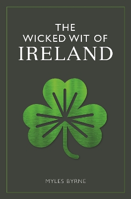 The Wicked Wit of Ireland - Byrne, Myles