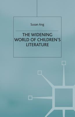 The Widening World of Children's Literature - Ang, S