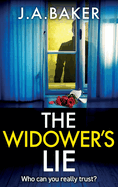 The Widower's Lie: A dark, twisted psychological thriller from BESTSELLER J A Baker