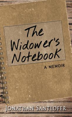 The Widower's Notebook: A Memoir - Santlofer, Jonathan