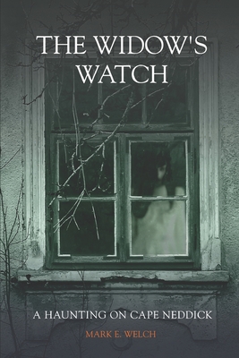 The Widows Watch: A Haunting on Cape Neddick - Welch, Mark E