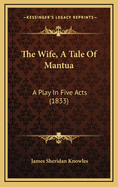 The Wife, a Tale of Mantua: A Play in Five Acts (1833)