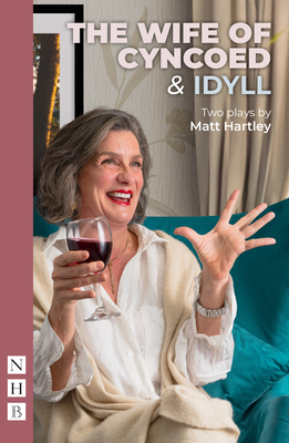 The Wife of Cyncoed & Idyll: two plays - Hartley, Matt