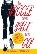 The Wiggle in Your Walk Must Go - It May Be Damaging Your Back How to Tell, How to Prevent!