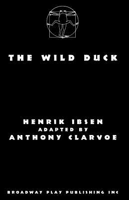 The Wild Duck - Ibsen, Henrik, and Clarvoe, Anthony (Adapted by)