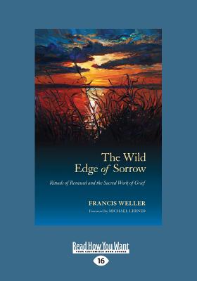 The Wild Edge of Sorrow: Rituals of Renewal and the Sacred Work of Grief - Weller, Francis