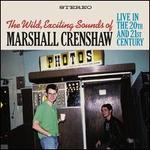The Wild Exciting Sounds of Marshall Crenshaw:  Live in the 20th and 21st Century