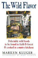 The Wild Flavor: Delectable wild foods to be found in field & forest & cooked in country kitchens