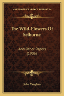 The Wild-Flowers of Selborne: And Other Papers (1906)