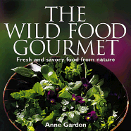 The Wild Food Gourmet: Fresh and Savory Food from Nature