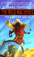 The Wild Machines:: The Book of Ash, #3 - Gentle, Mary
