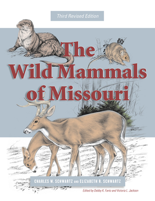 The Wild Mammals of Missouri: Third Revised Edition Volume 1 - Schwartz, Charles W, and Schwartz, Elizabeth R, and Jackson, Victoria L (Editor)