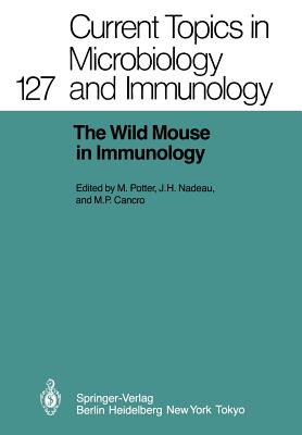 The Wild Mouse in Immunology - Potter, Michael (Editor), and Nadeau, Joseph H (Editor), and Cancro, Michael P (Editor)