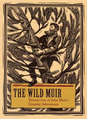 The Wild Muir: Twenty-Two of John Muir's Greatest Adventures - Stetson, Lee (Editor)