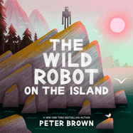 The Wild Robot on the Island: An Illustrated Picture Book Adaptation of the Wild Robot
