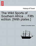 The Wild Sports of Southern Africa ... Fifth Edition. [With Plates.]