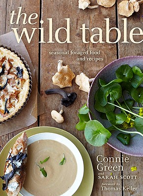 The Wild Table: Seasonal Foraged Food and Recipes - Green, Connie, and Scott, Sarah