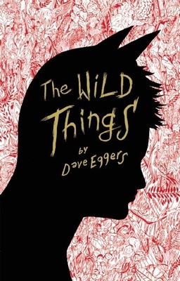 The Wild Things - Eggers, Dave
