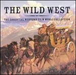 The Wild West: Essential Western Film Music Collection